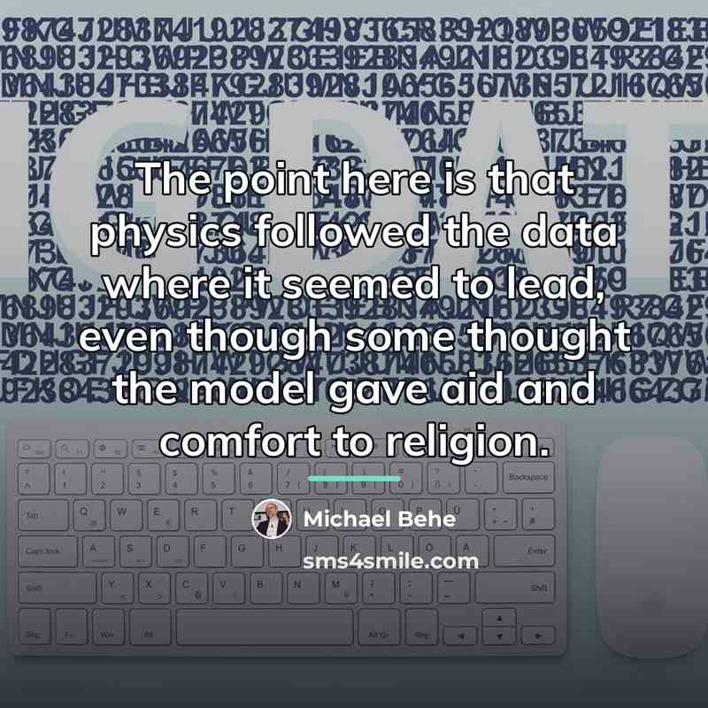 “The point here is that physics followed the data where…” quote by Michael Behe