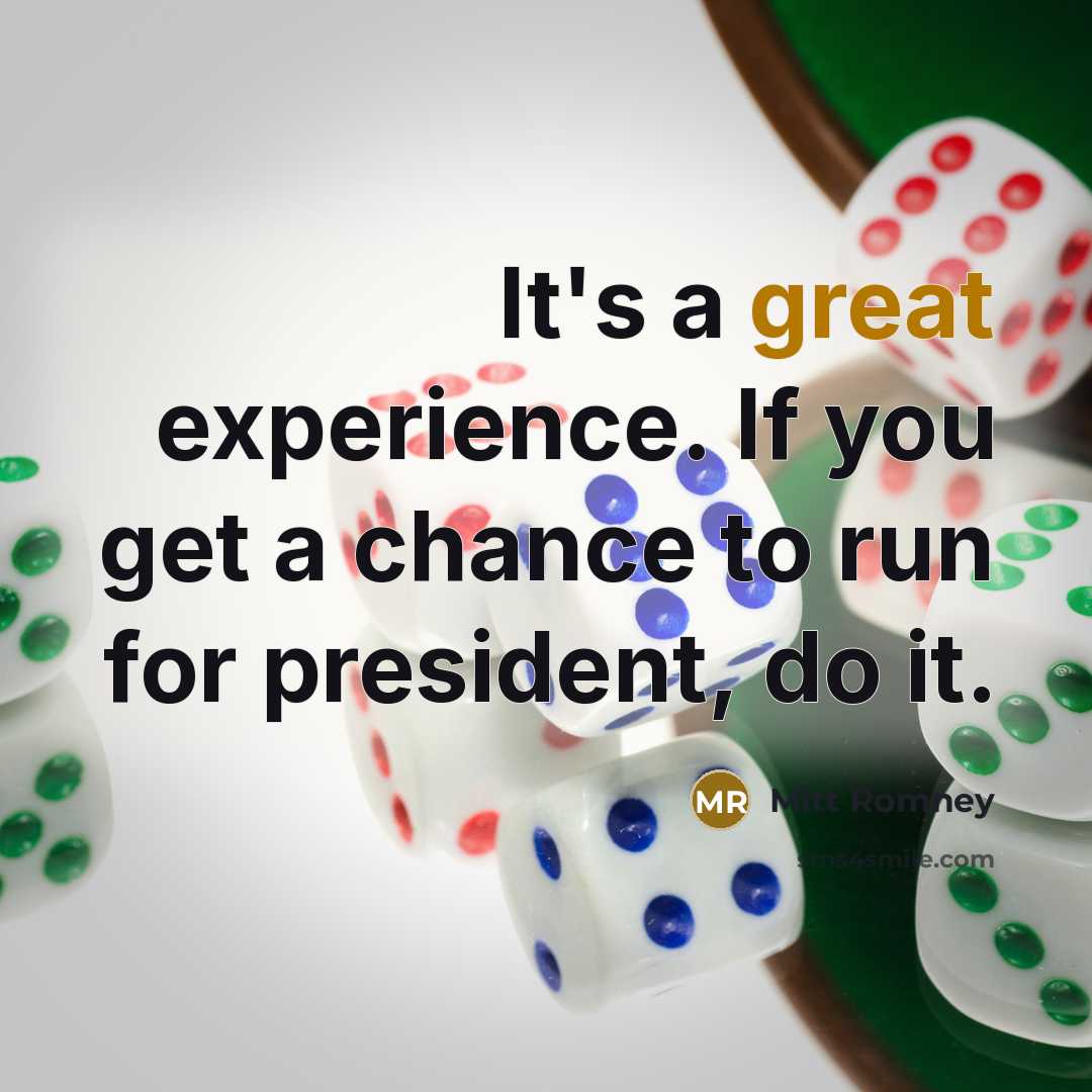 “It's a great experience. If you get a chance to…” quote by Mitt Romney