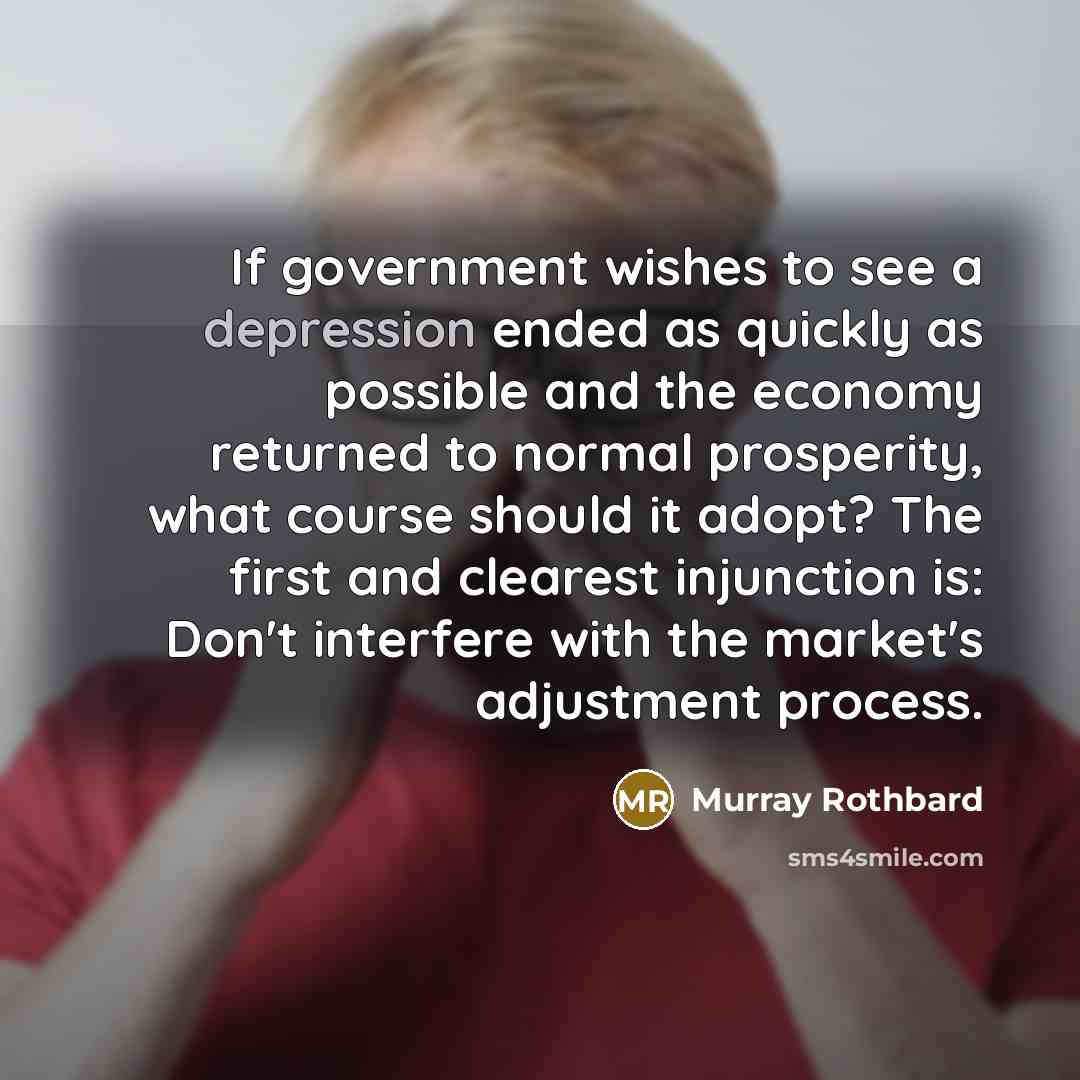 “If government wishes to see a depression ended as quickly…” quote by Murray Rothbard