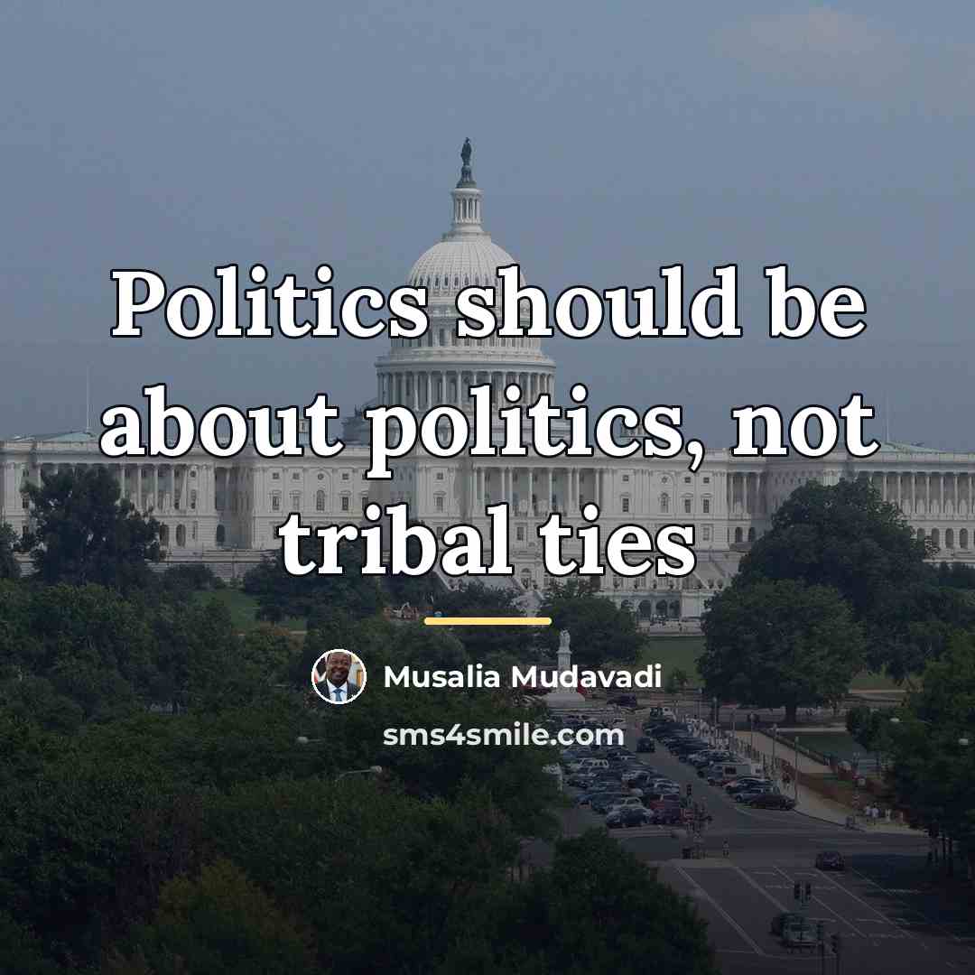“Politics should be about politics, not tribal ties…” quote by Musalia Mudavadi