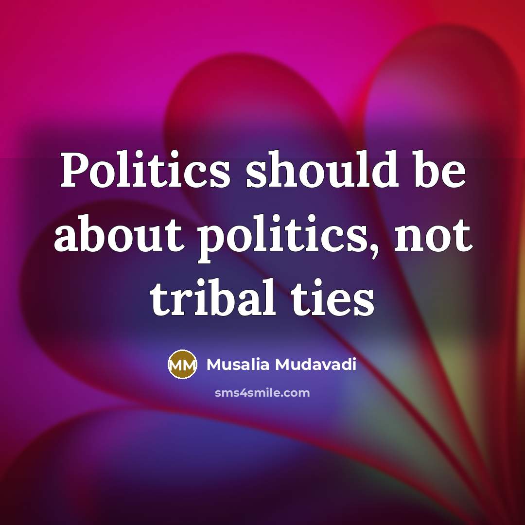 “Politics should be about politics, not tribal ties” quote by Musalia Mudavadi