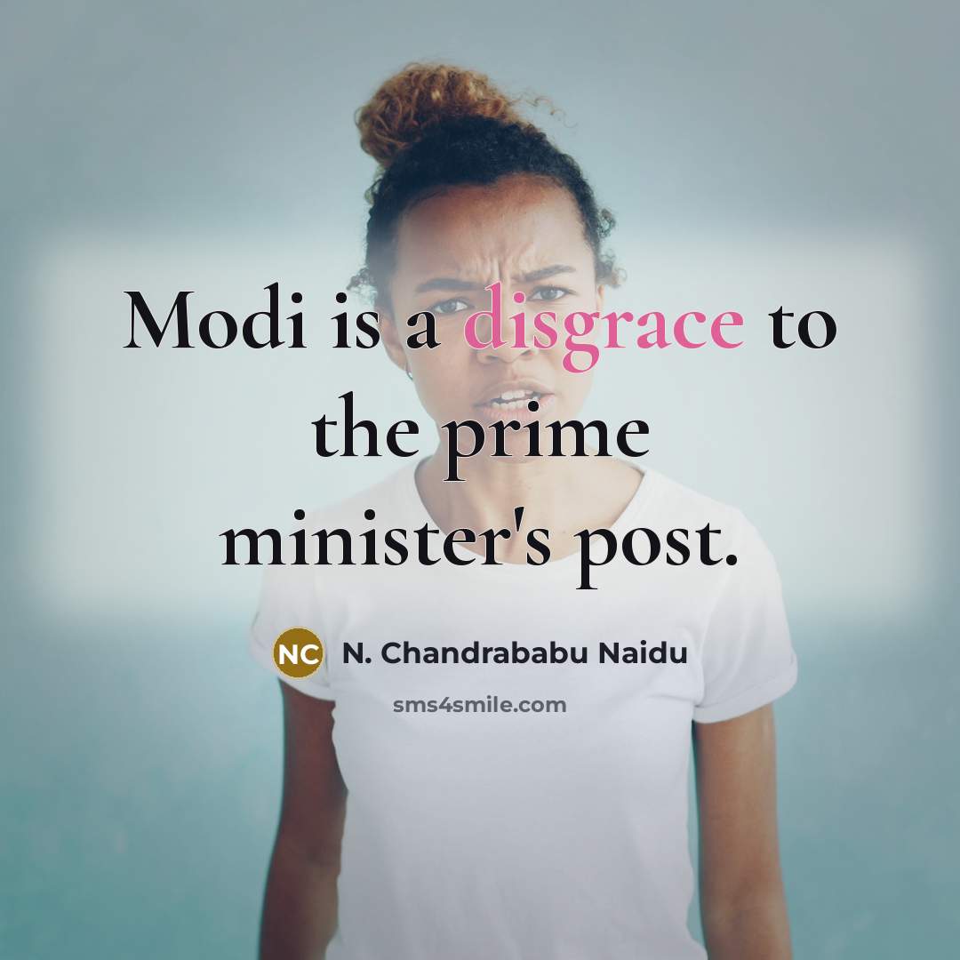 “Modi is a disgrace to the prime minister's post.” quote by N. Chandrababu Naidu