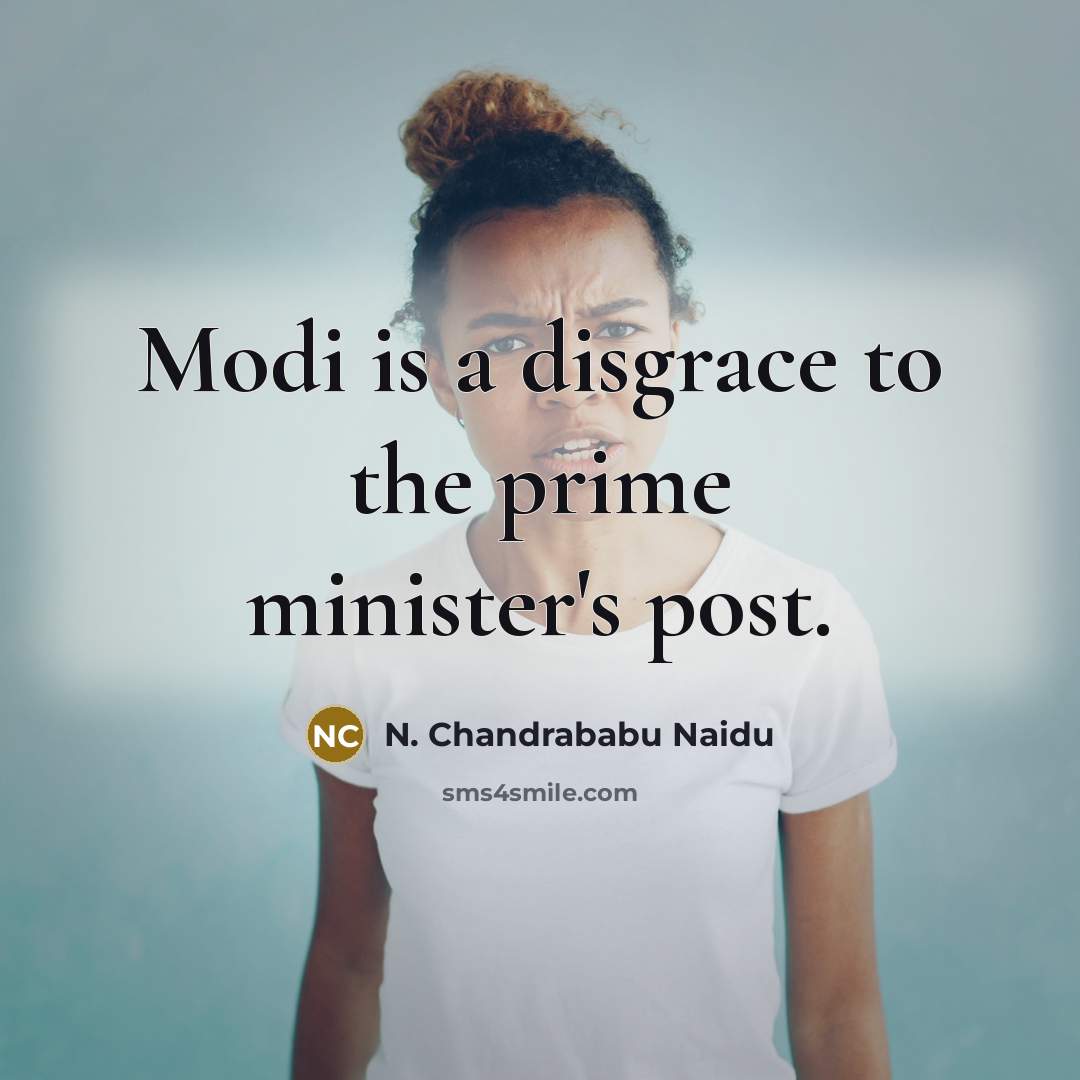 “Modi is a disgrace to the prime minister's post.…” quote by N. Chandrababu Naidu