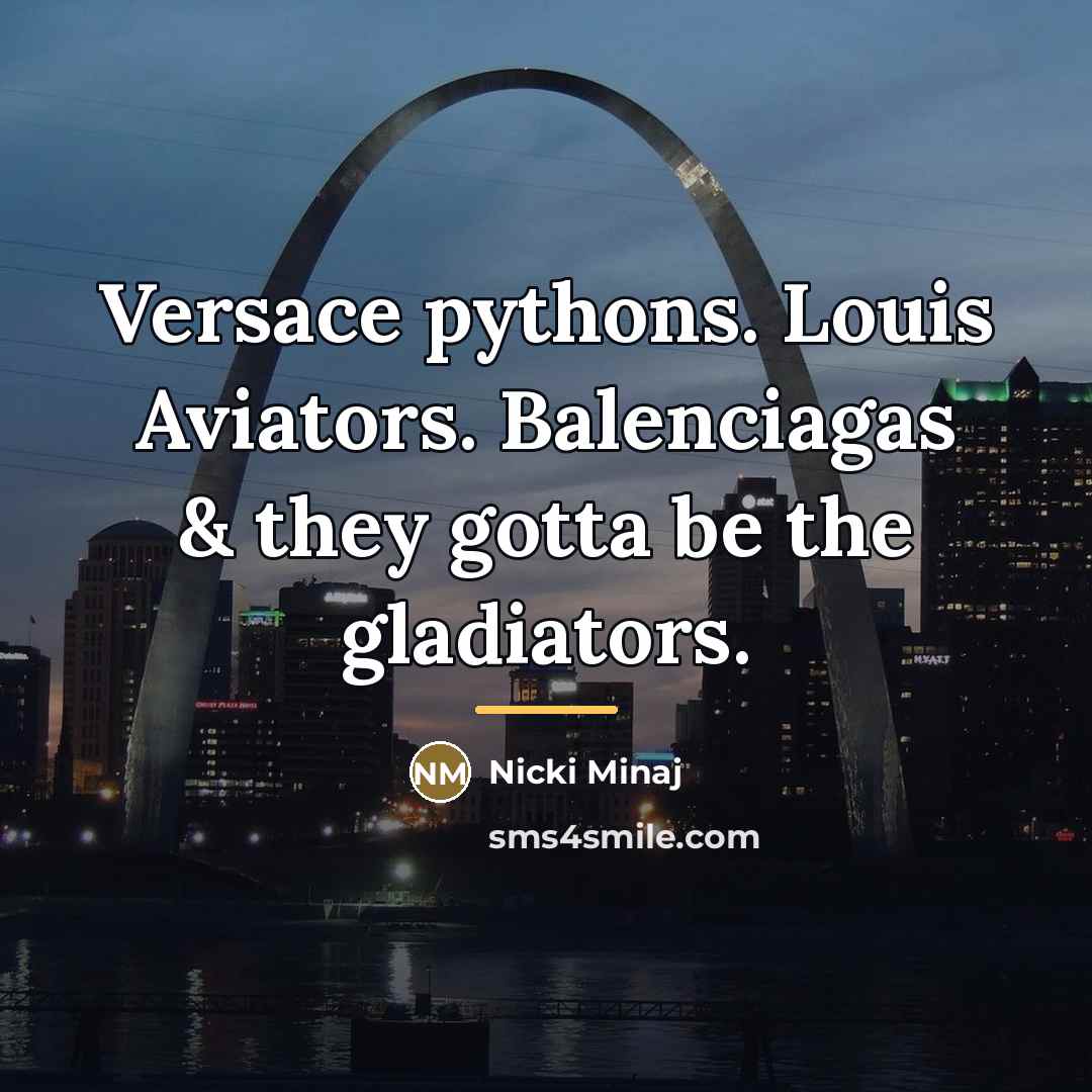 “Versace pythons. Louis Aviators. Balenciagas & they gotta be the…” quote by Nicki Minaj