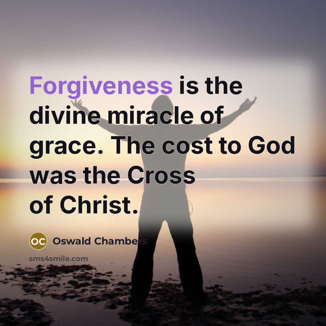 “Forgiveness is the divine miracle of grace. The cost to…” quote by Oswald Chambers