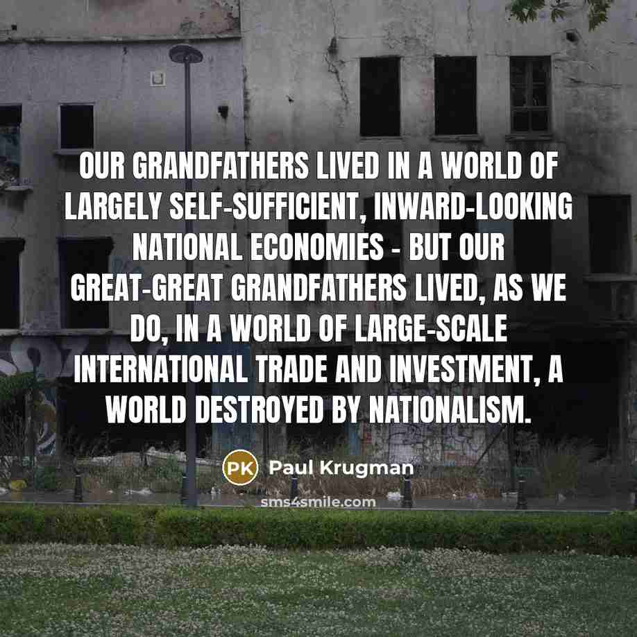 “Our grandfathers lived in a world of largely self-sufficient, inward-looking…” quote by Paul Krugman