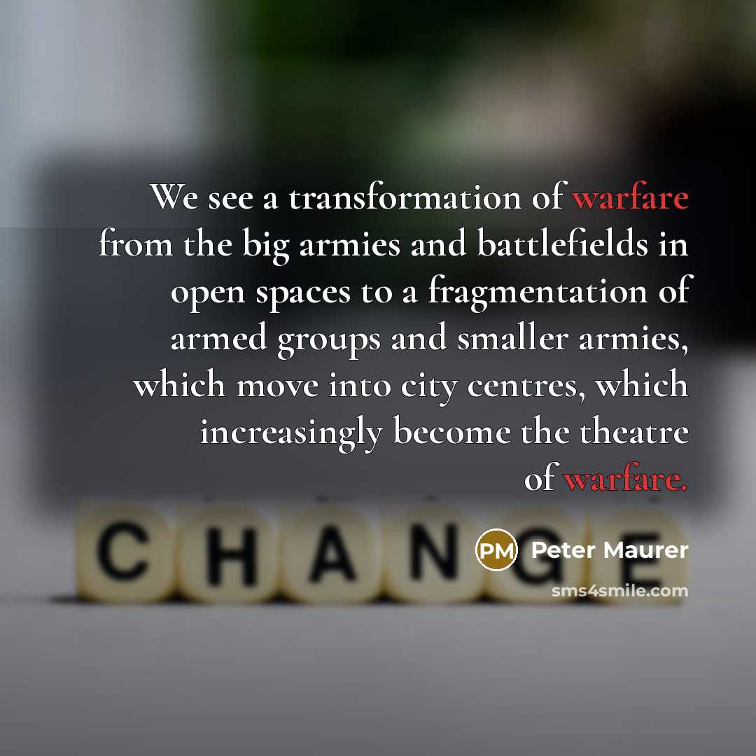 “We see a transformation of warfare from the big armies…” quote by Peter Maurer