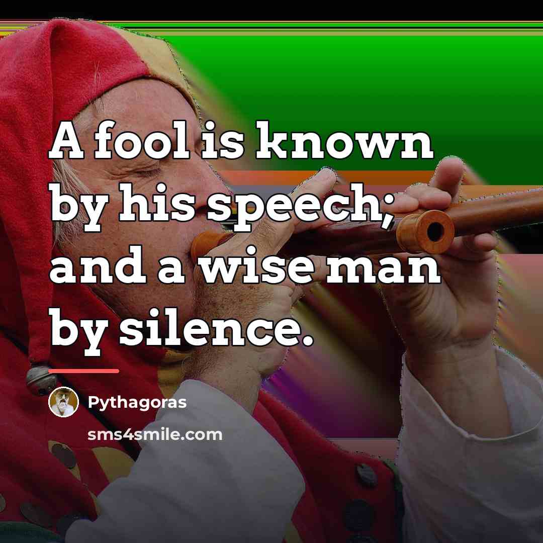 “A fool is known by his speech; and a wise…” quote by Pythagoras