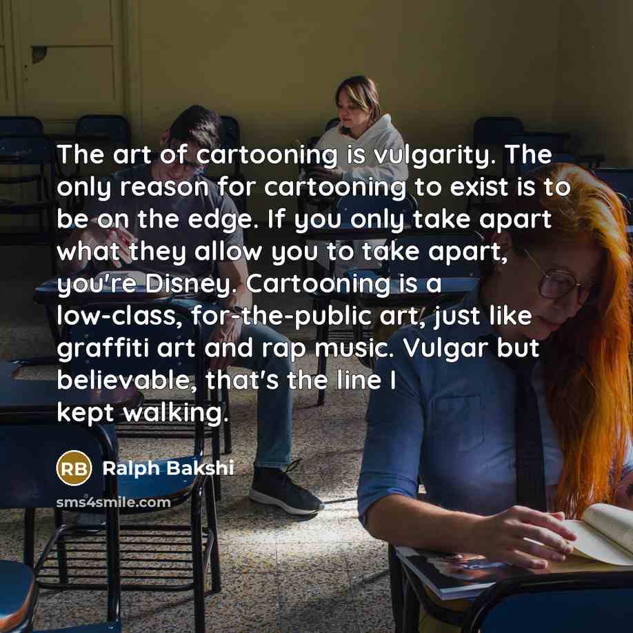 “The art of cartooning is vulgarity. The only reason for…” quote by Ralph Bakshi