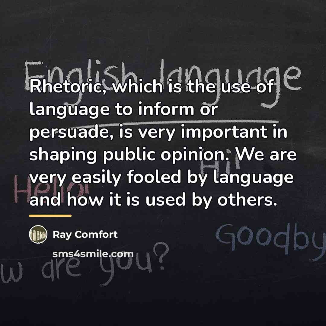 “Rhetoric, which is the use of language to inform or…” quote by Ray Comfort