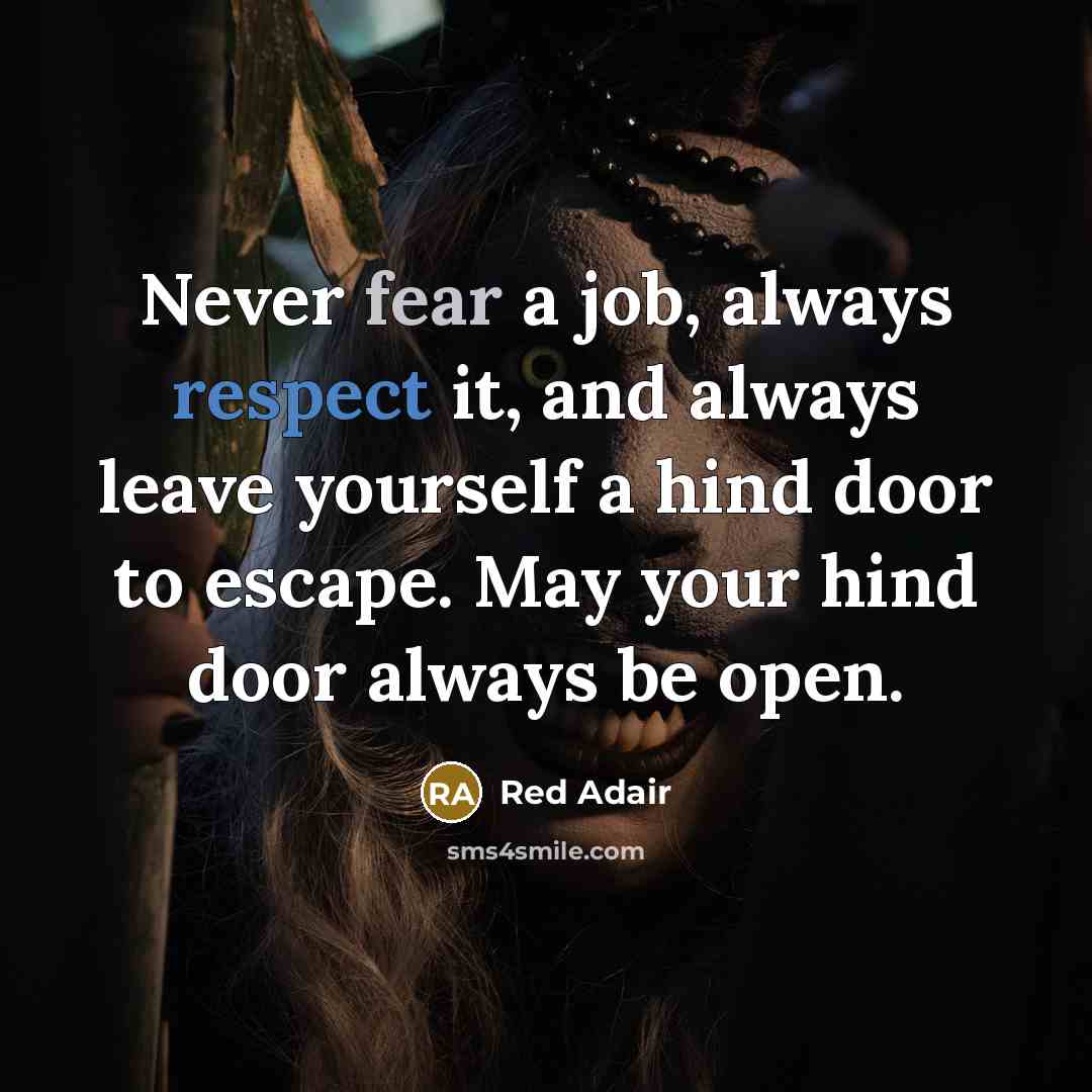 “Never fear a job, always respect it, and always leave…” quote by Red Adair