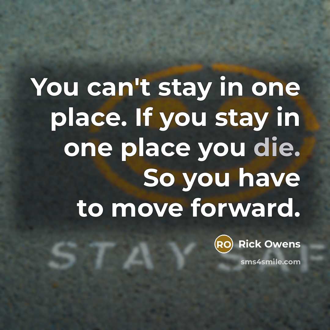 “You can't stay in one place. If you stay in…” quote by Rick Owens