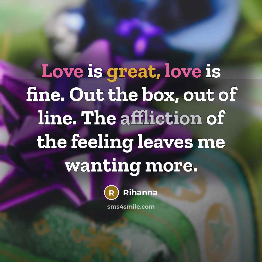 “Love is great, love is fine. Out the box, out…” quote by Rihanna