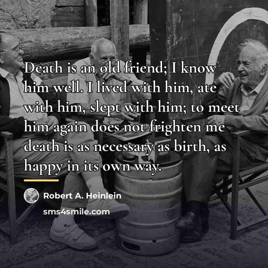 “Death is an old friend; I know him well. I…” quote by Robert A. Heinlein