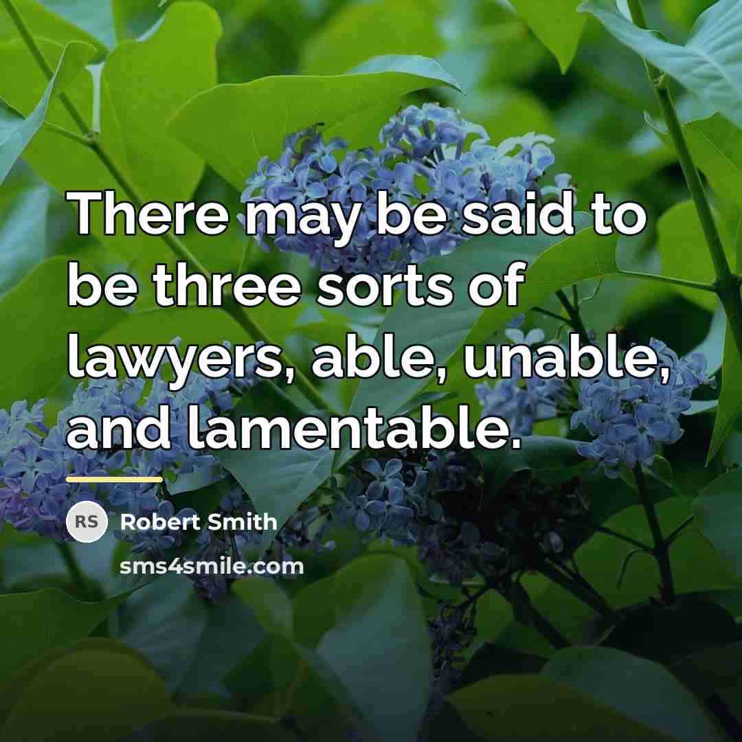 “There may be said to be three sorts of lawyers,…” quote by Robert Smith