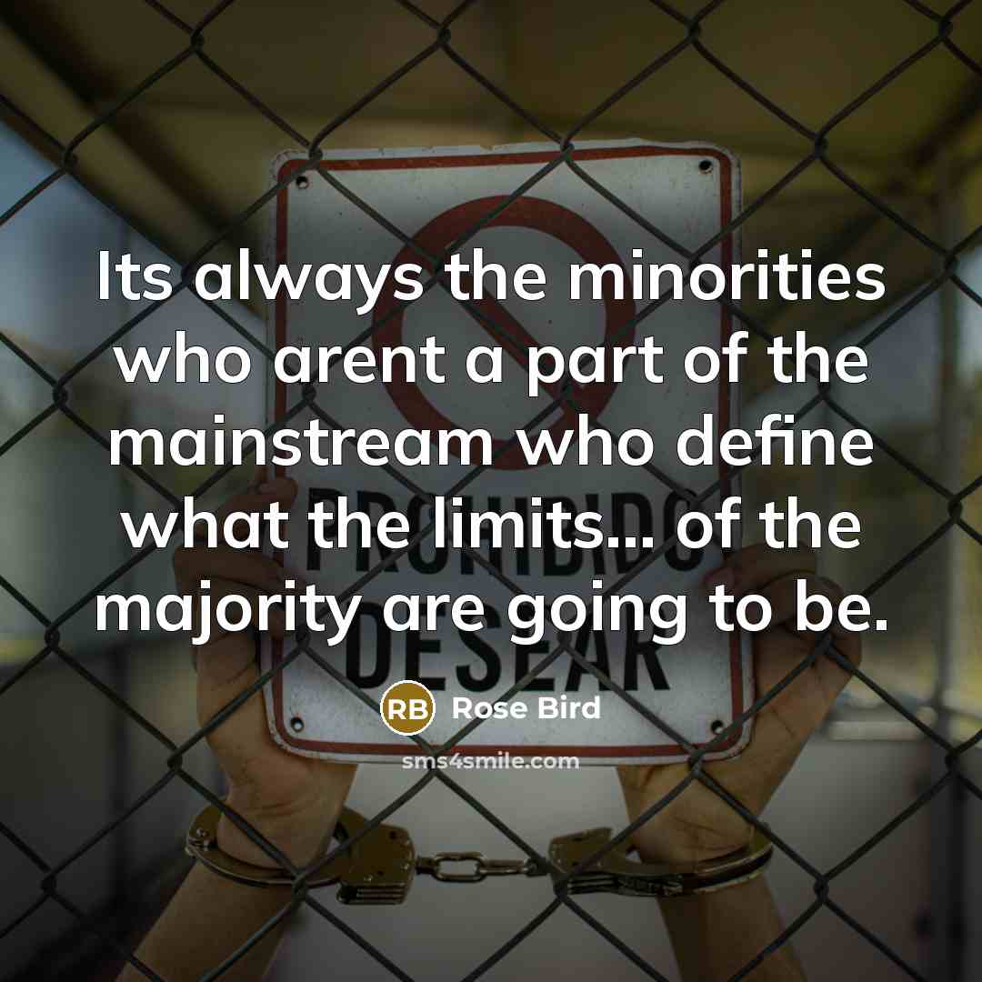 “Its always the minorities who arent a part of the…” quote by Rose Bird