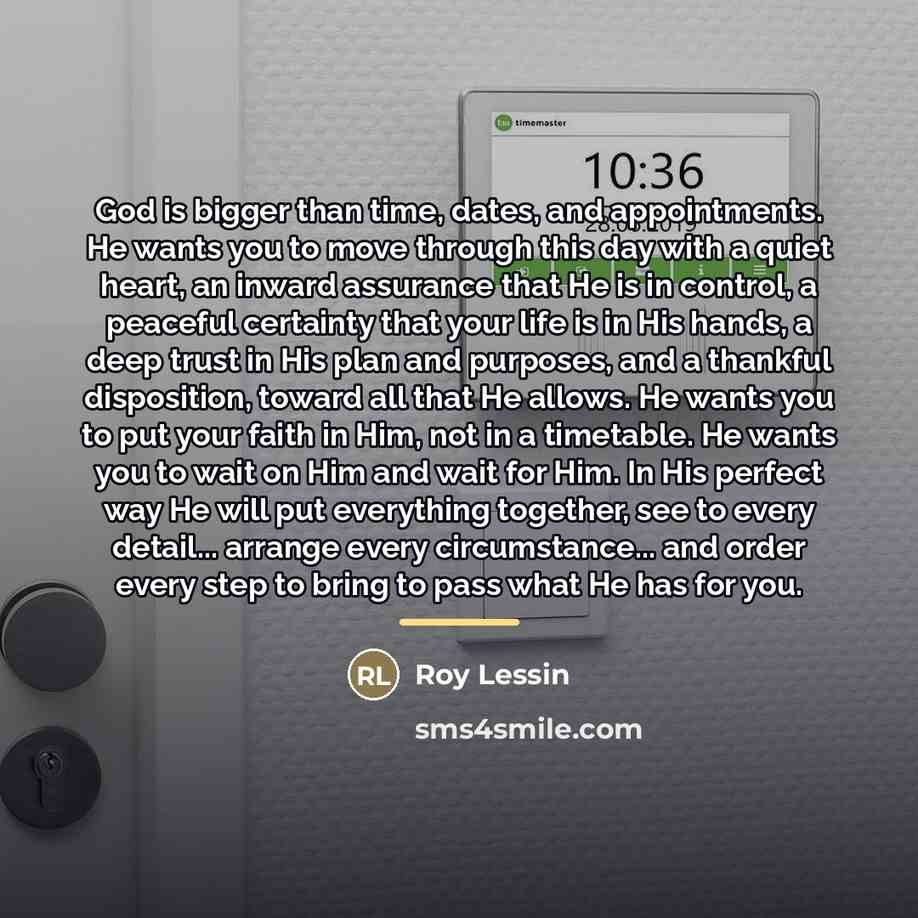 “God is bigger than time, dates, and appointments. He wants…” quote by Roy Lessin