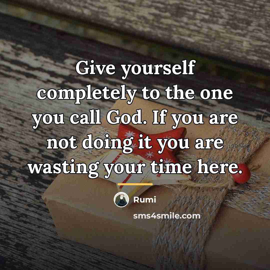 “Give yourself completely to the one you call God. If…” quote by Rumi