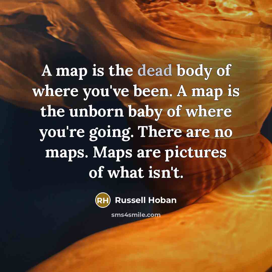 “A map is the dead body of where you've been.…” quote by Russell Hoban
