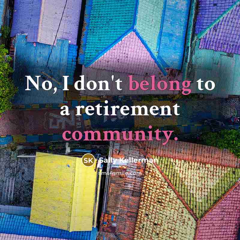 “No, I don't belong to a retirement community.” quote by Sally Kellerman