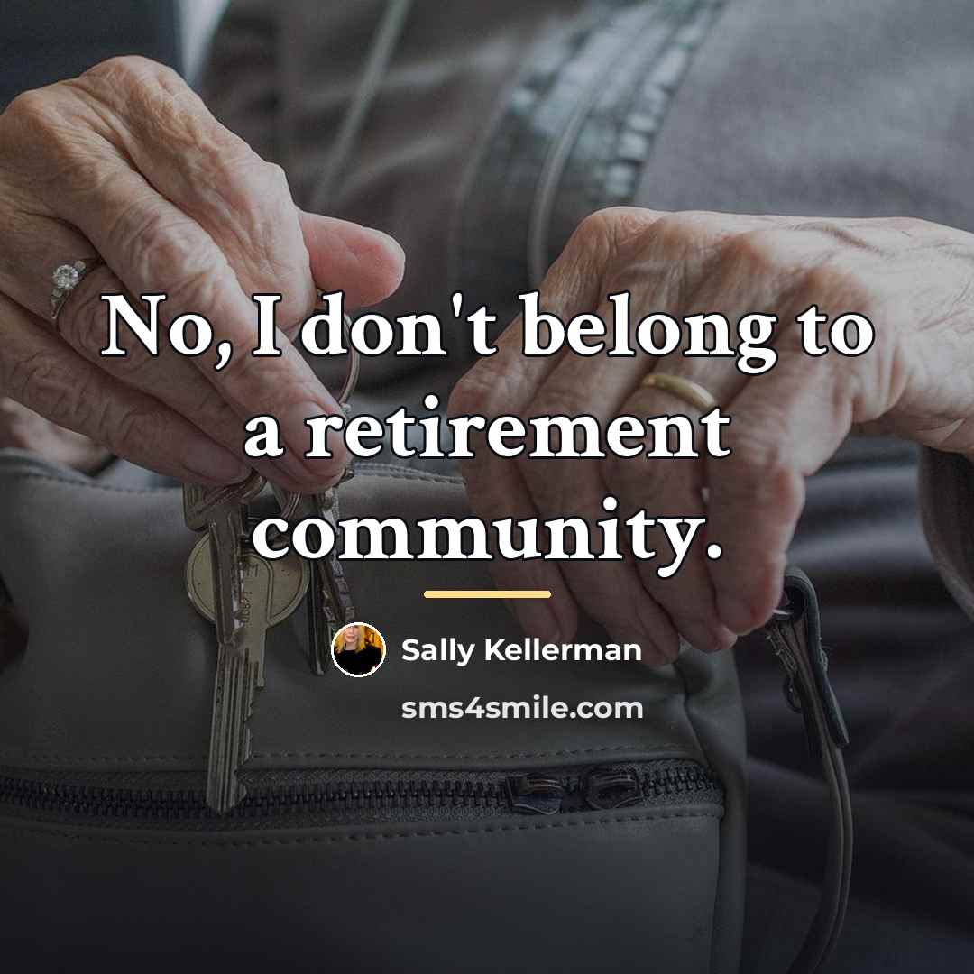 “No, I don't belong to a retirement community.…” quote by Sally Kellerman