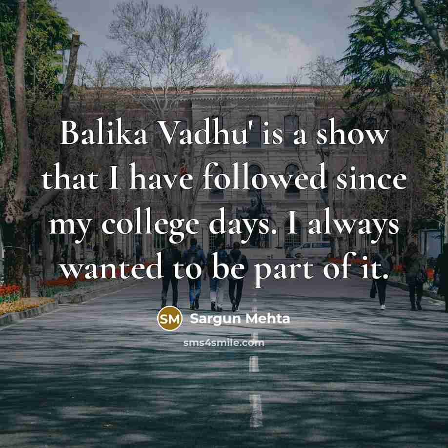“Balika Vadhu' is a show that I have followed since…” quote by Sargun Mehta