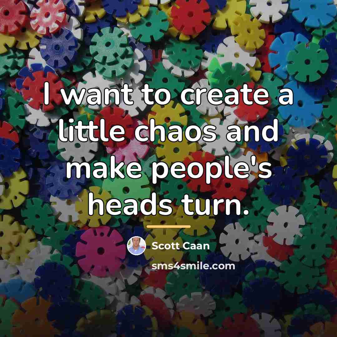 “I want to create a little chaos and make people's…” quote by Scott Caan
