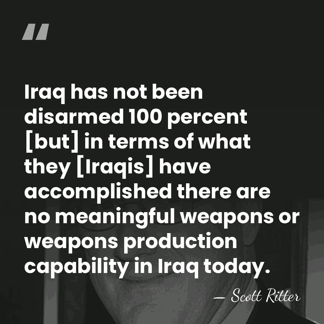 Iraq has not been disarmed 100 percent [but] in terms of what&hellip; - Scott Ritter