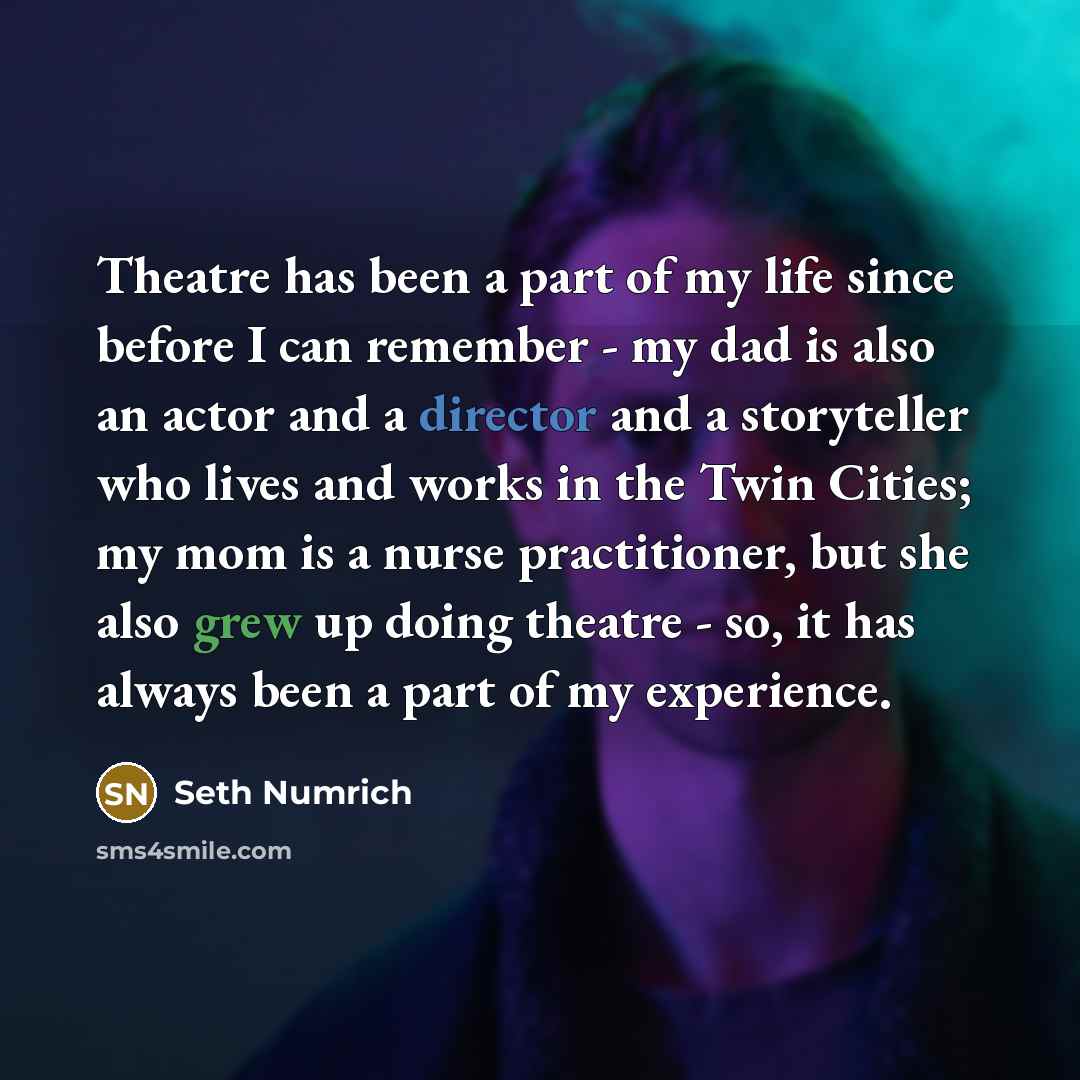 “Theatre has been a part of my life since before…” quote by Seth Numrich