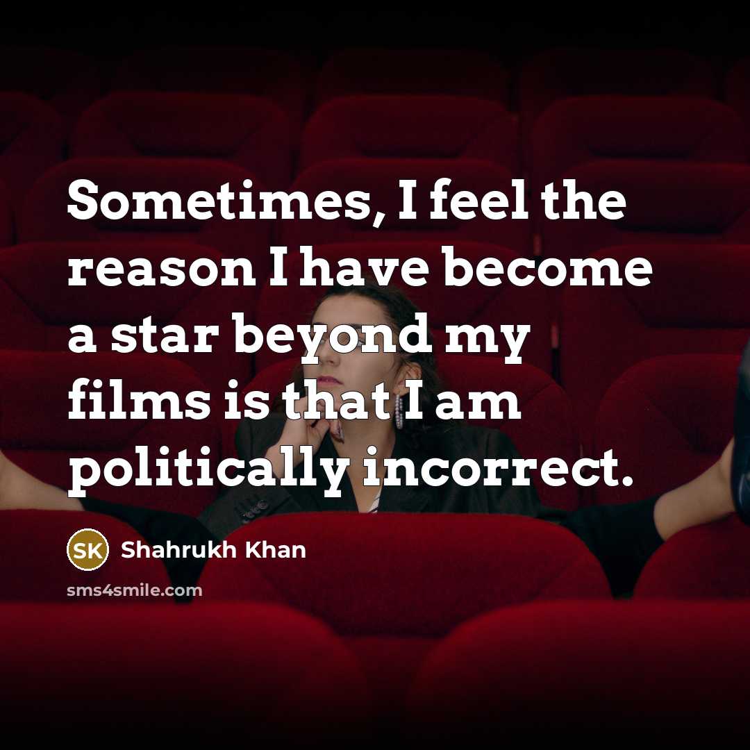 “Sometimes, I feel the reason I have become a star…” quote by Shahrukh Khan