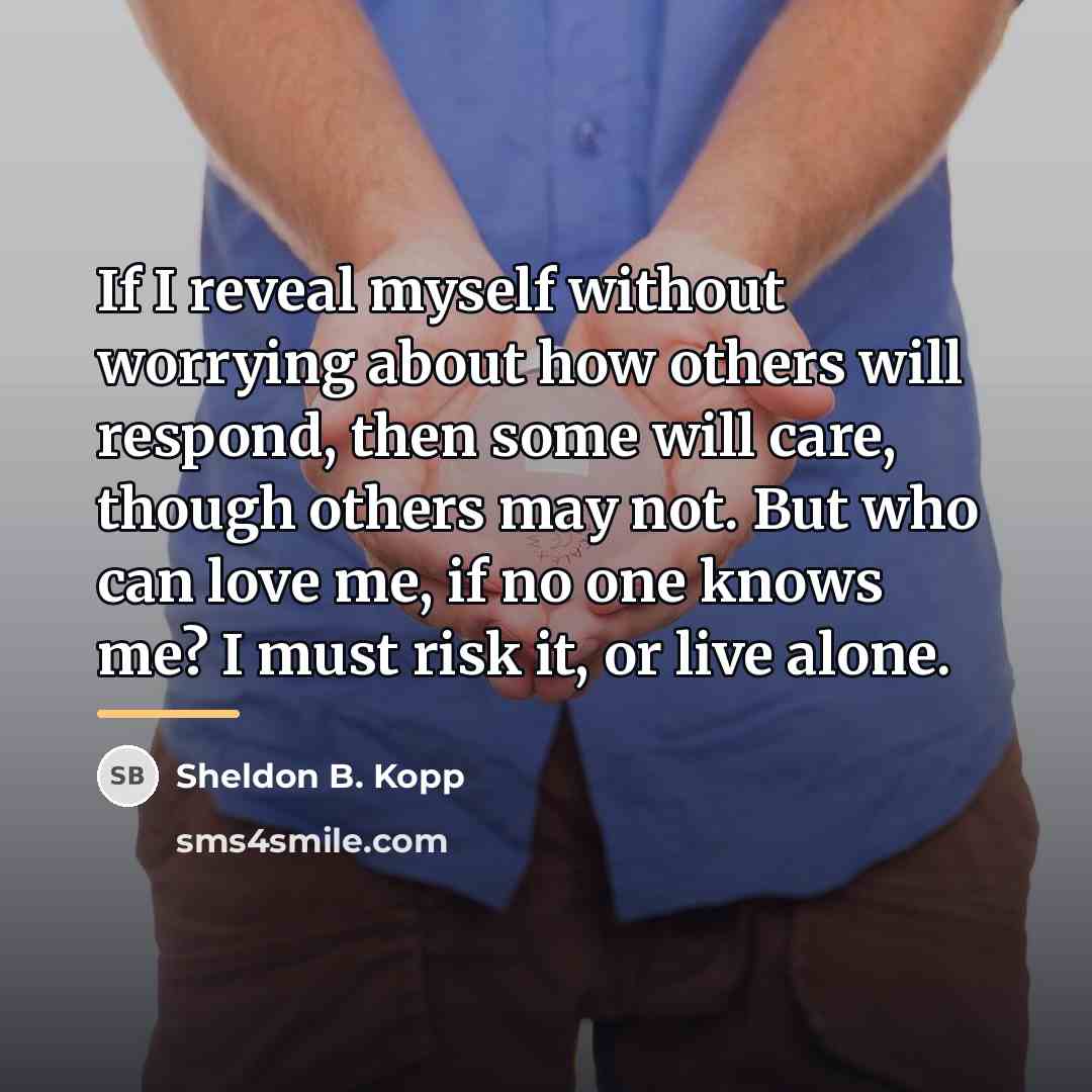 “If I reveal myself without worrying about how others will…” quote by Sheldon B. Kopp