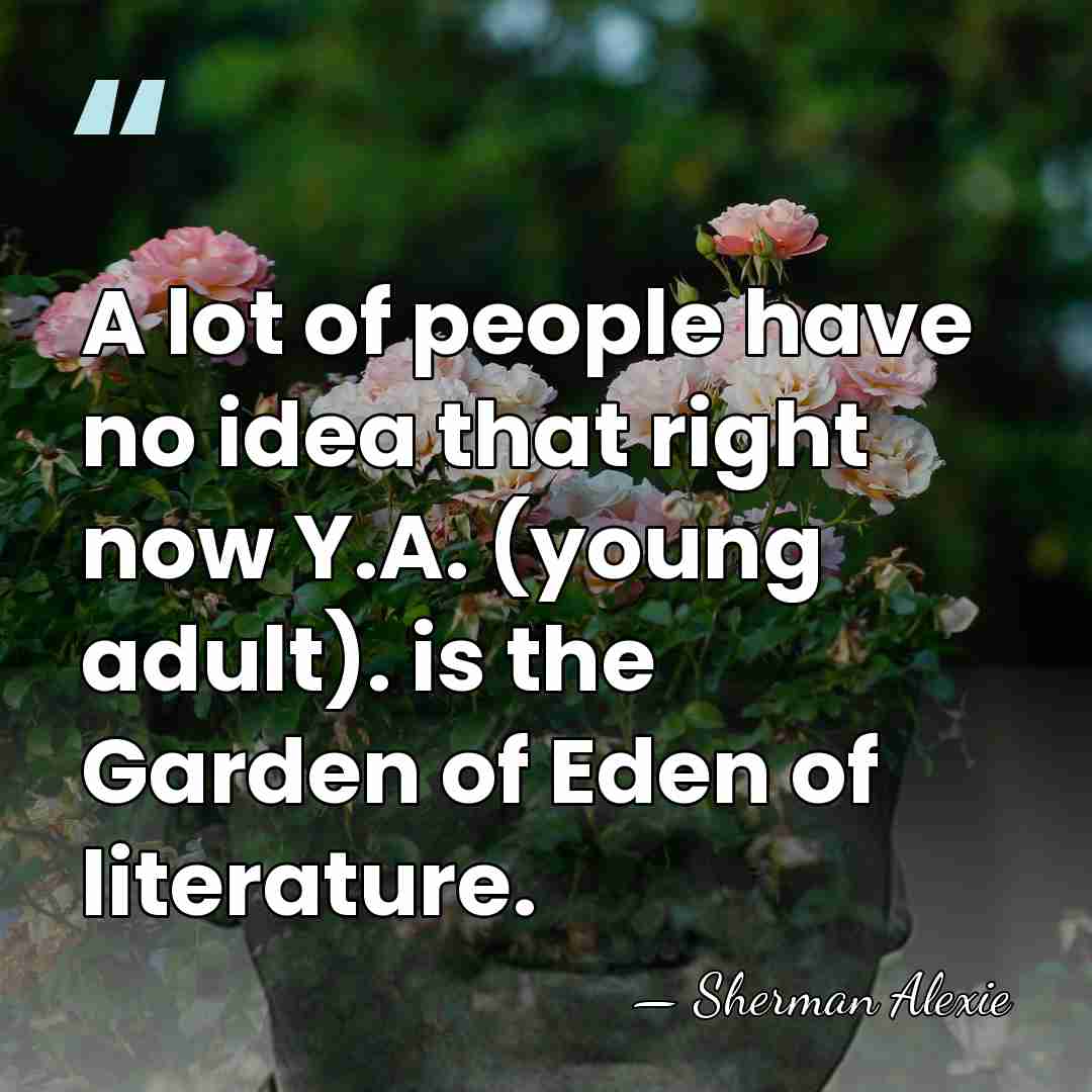 A lot of people have no idea that right now Y.A. (young&hellip; - Sherman Alexie