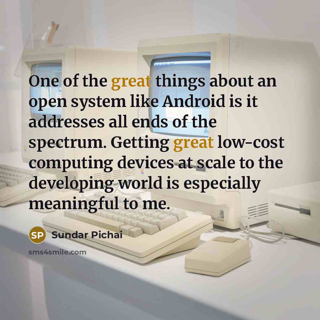 “One of the great things about an open system like…” quote by Sundar Pichai
