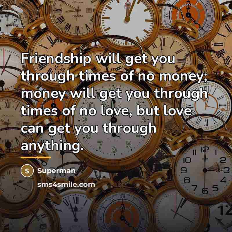 “Friendship will get you through times of no money; money…” quote by Superman