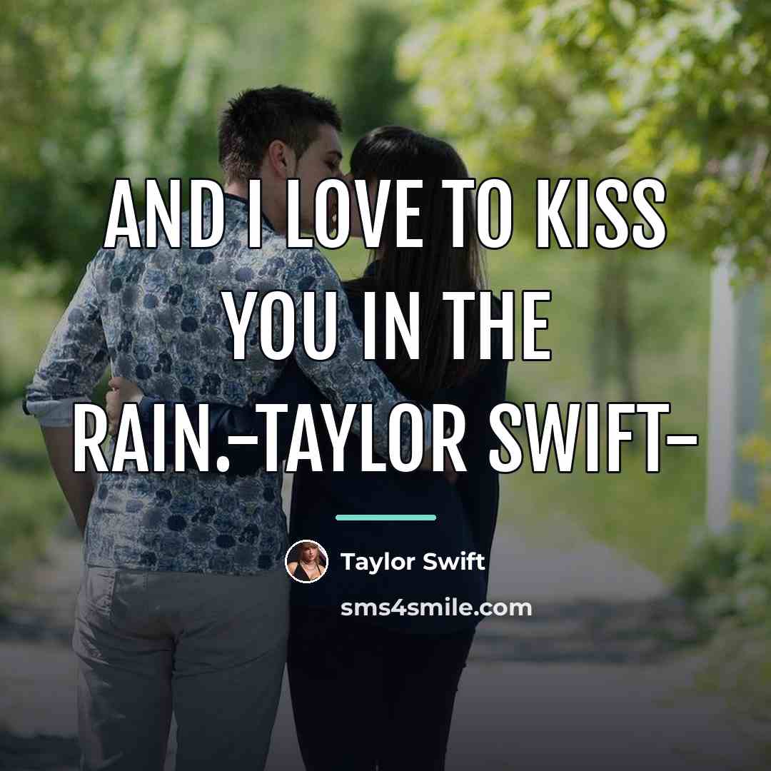 “And I love to kiss you in the rain.-Taylor Swift-…” quote by Taylor Swift