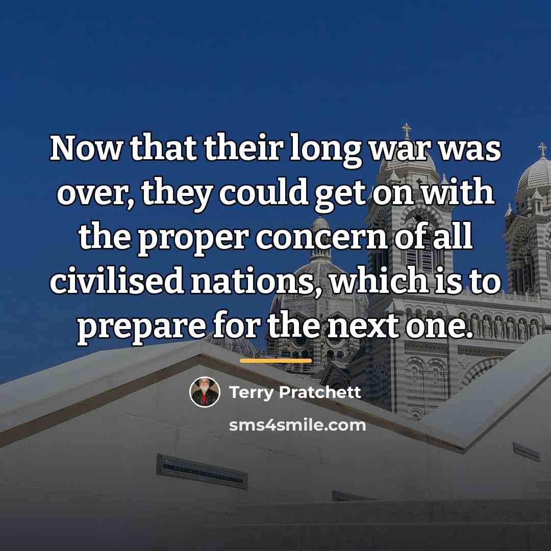 “Now that their long war was over, they could get…” quote by Terry Pratchett