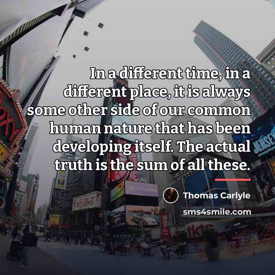 “In a different time, in a different place, it is…” quote by Thomas Carlyle