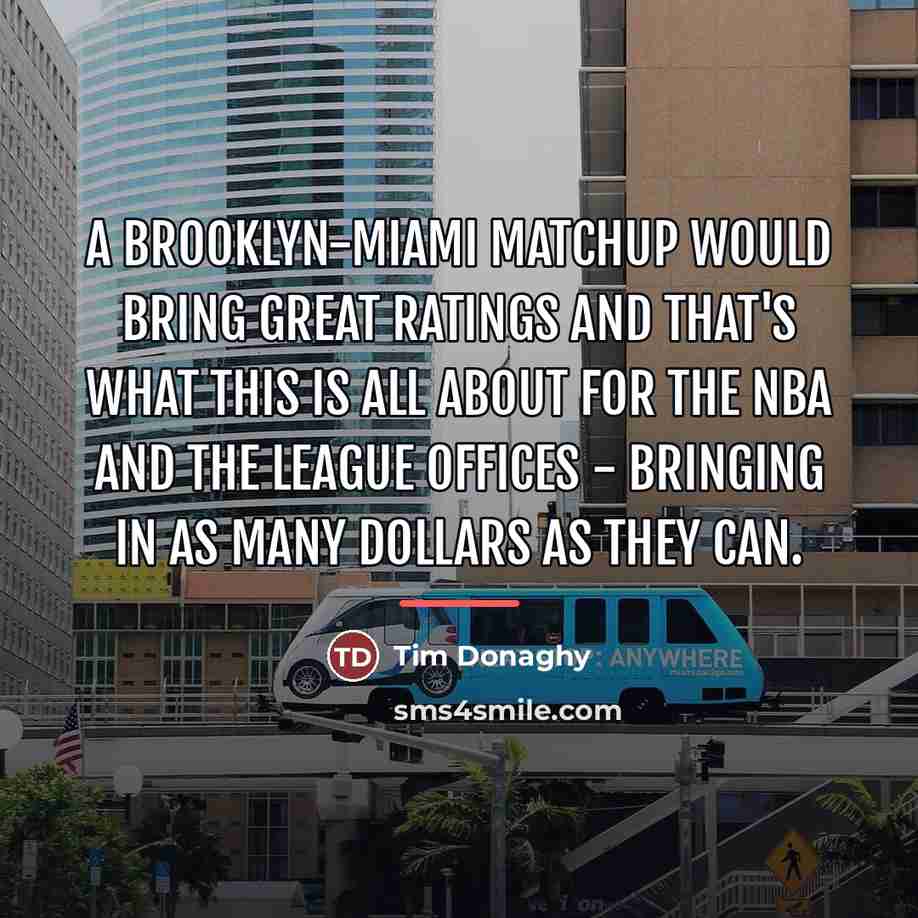 “A Brooklyn-Miami matchup would bring great ratings and that's what…” quote by Tim Donaghy