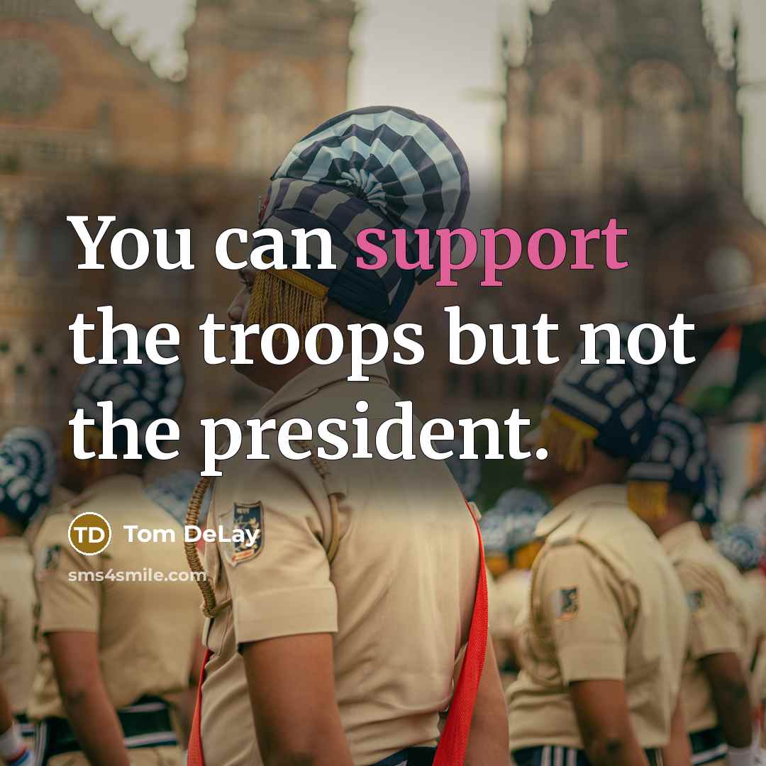 “You can support the troops but not the president.…” quote by Tom DeLay