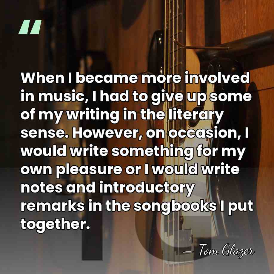 When I became more involved in music, I had to give up&hellip; - Tom Glazer