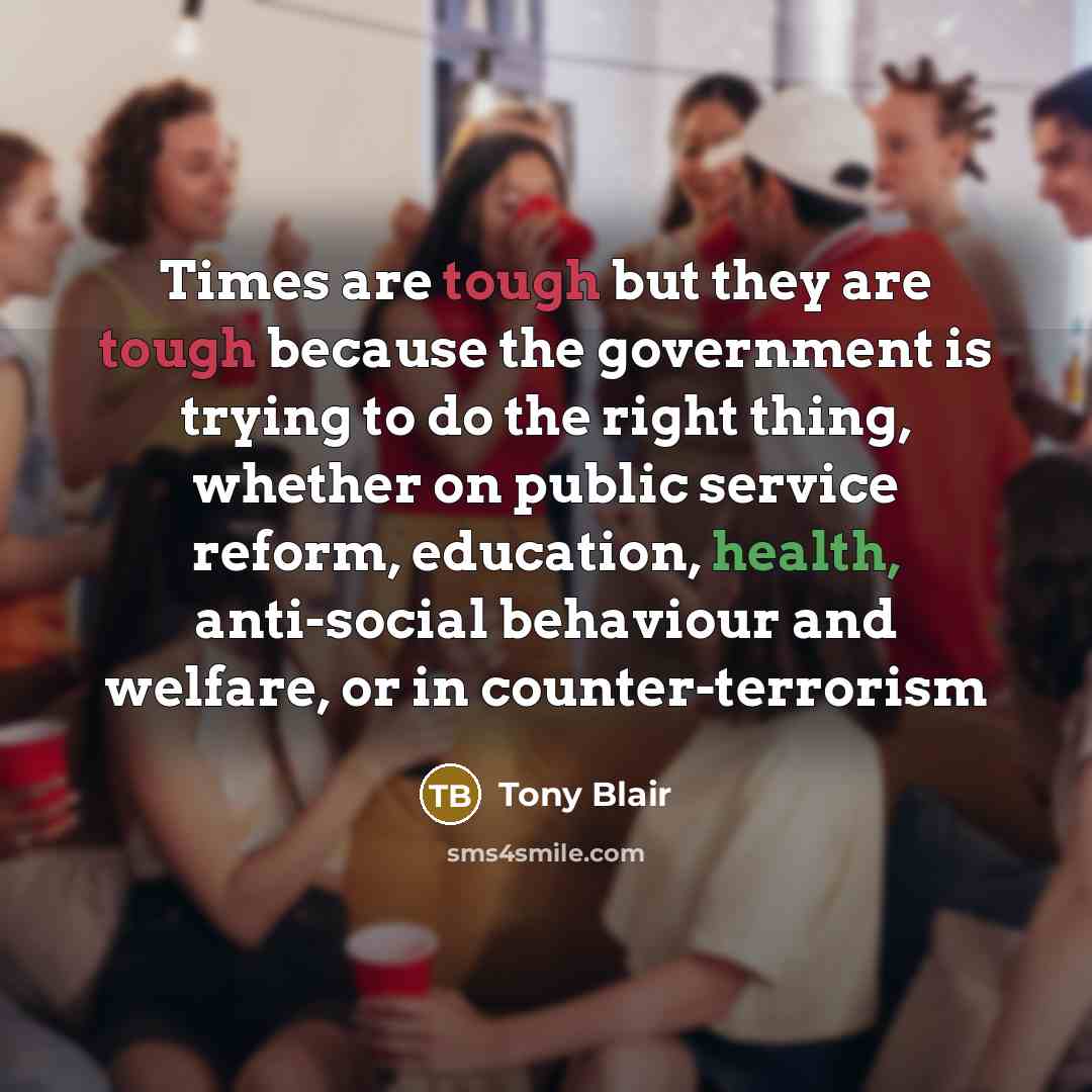 “Times are tough but they are tough because the government…” quote by Tony Blair