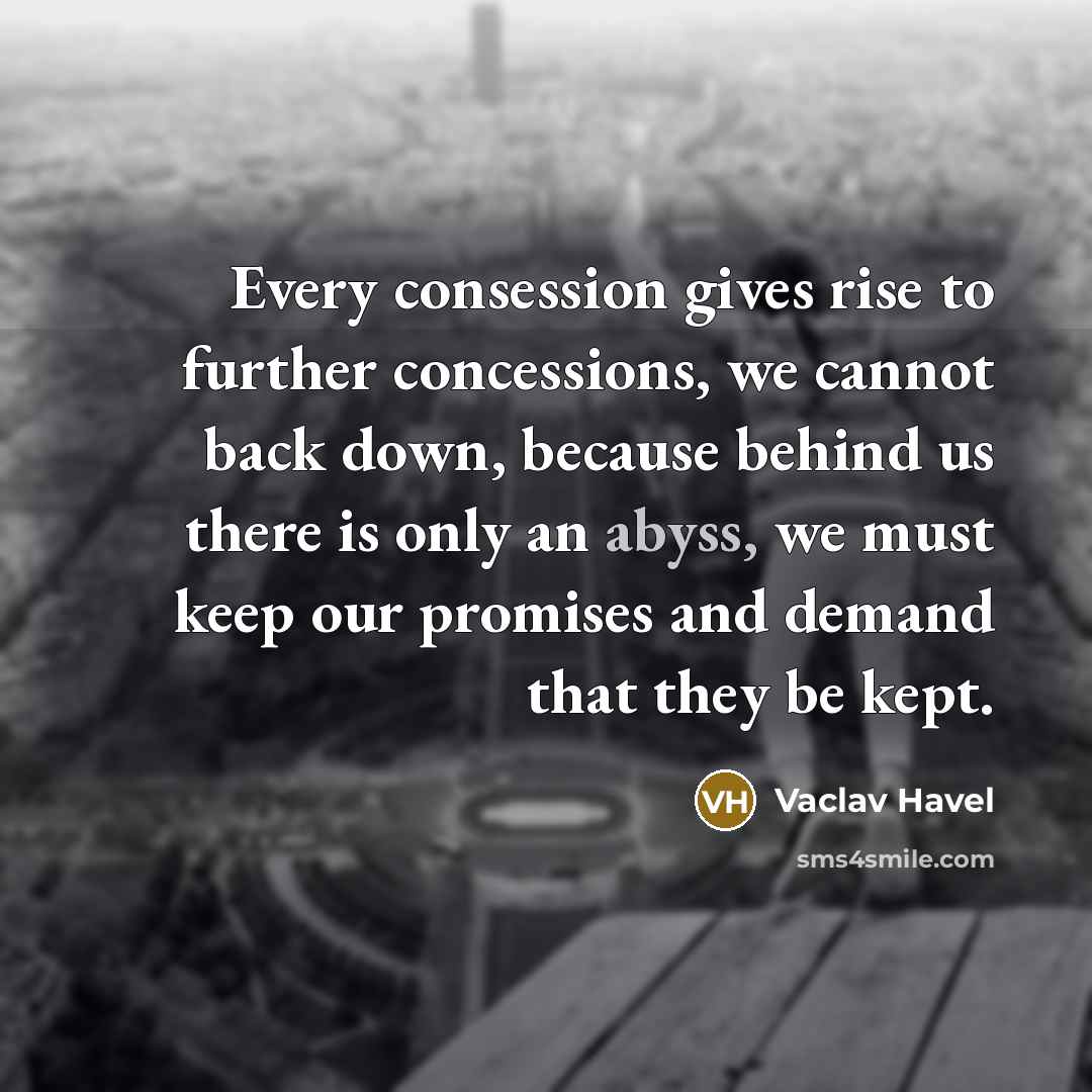 “Every consession gives rise to further concessions, we cannot back…” quote by Vaclav Havel