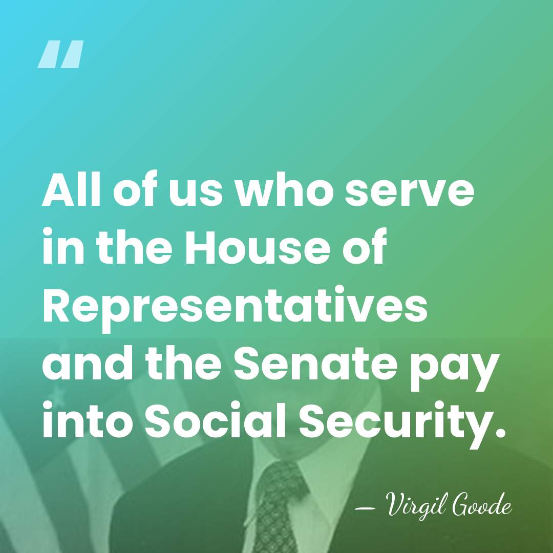 All of us who serve in the House of Representatives and the&hellip; - Virgil Goode