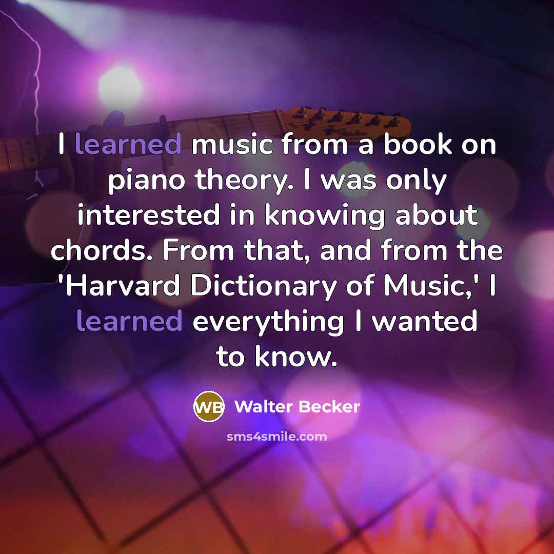 “I learned music from a book on piano theory. I…” quote by Walter Becker