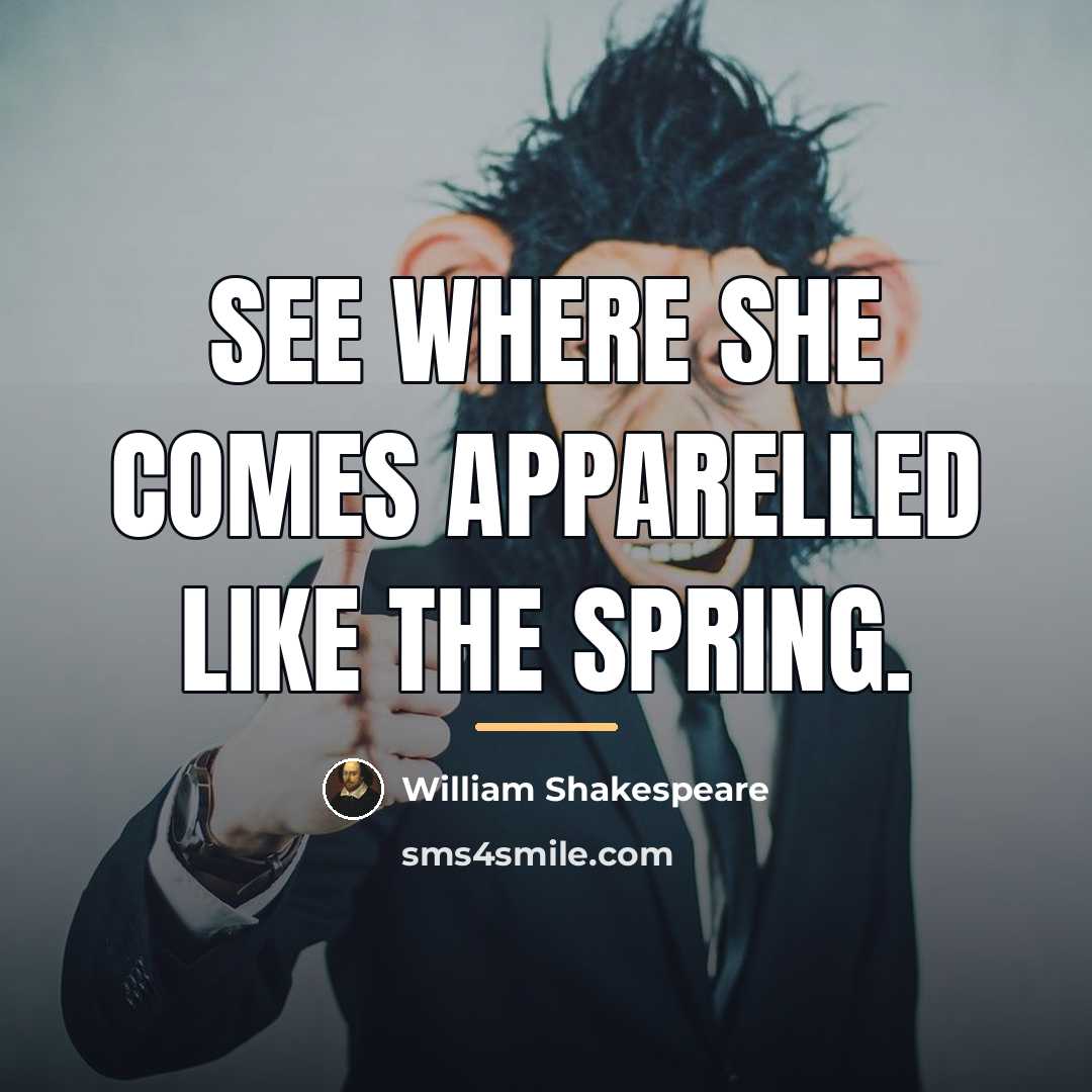 “See where she comes apparelled like the spring.…” quote by William Shakespeare