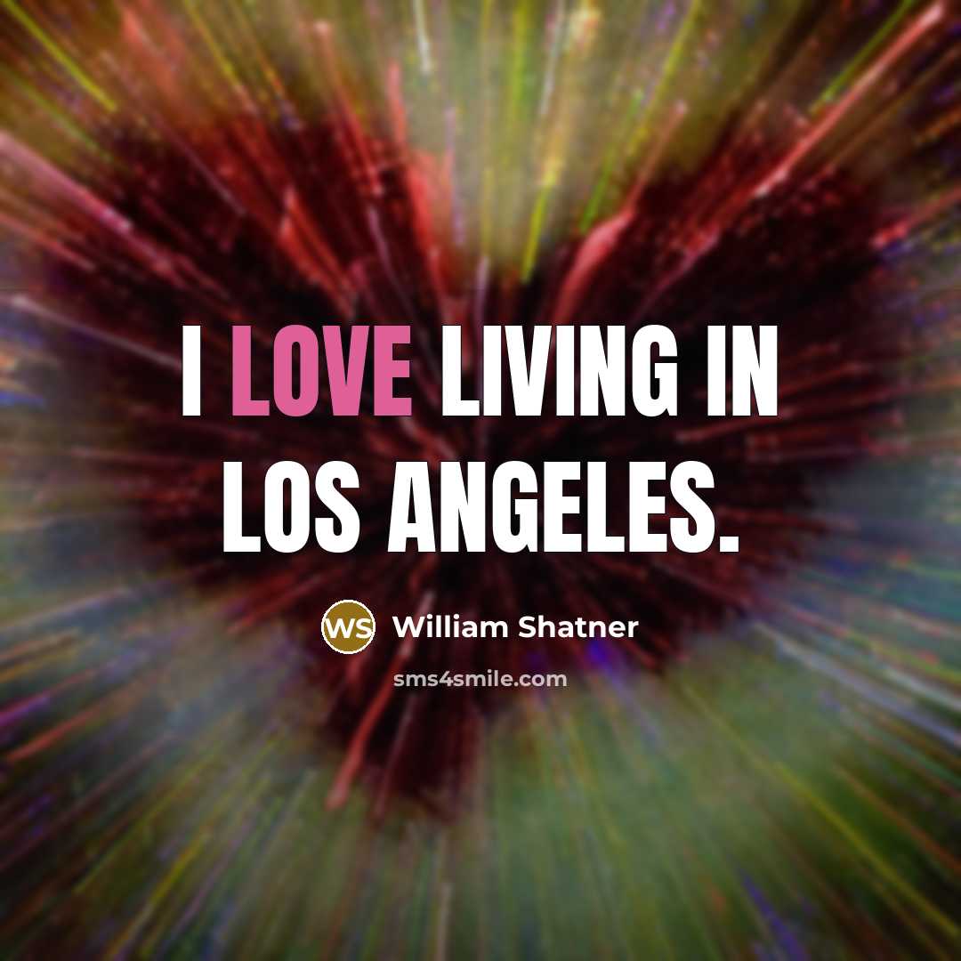 “I love living in Los Angeles.…” quote by William Shatner