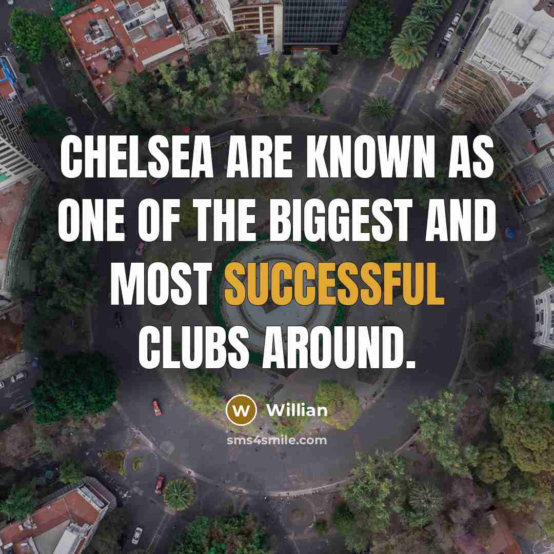 “Chelsea are known as one of the biggest and most…” quote by Willian