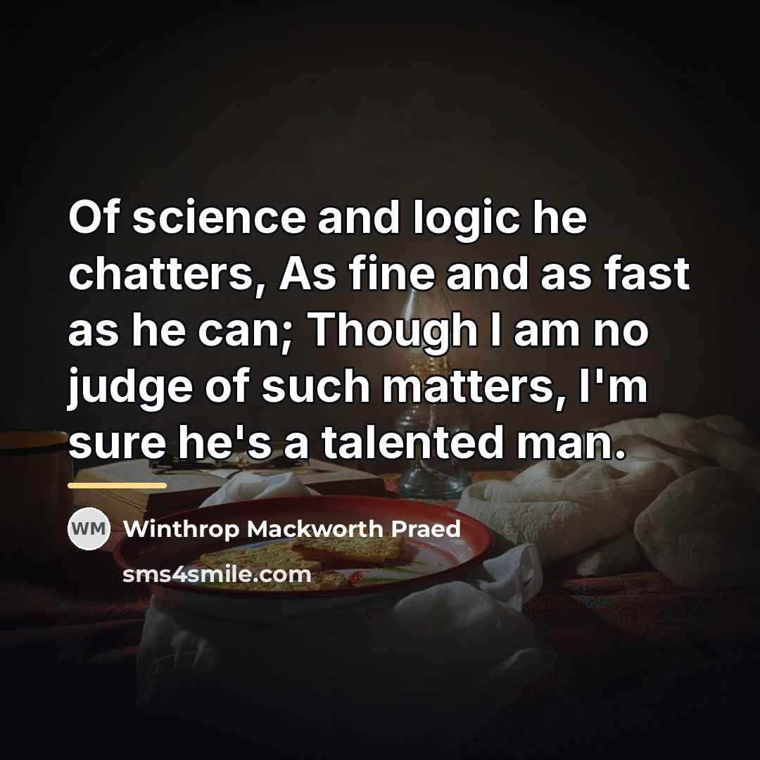 “Of science and logic he chatters, As fine and as…” quote by Winthrop Mackworth Praed