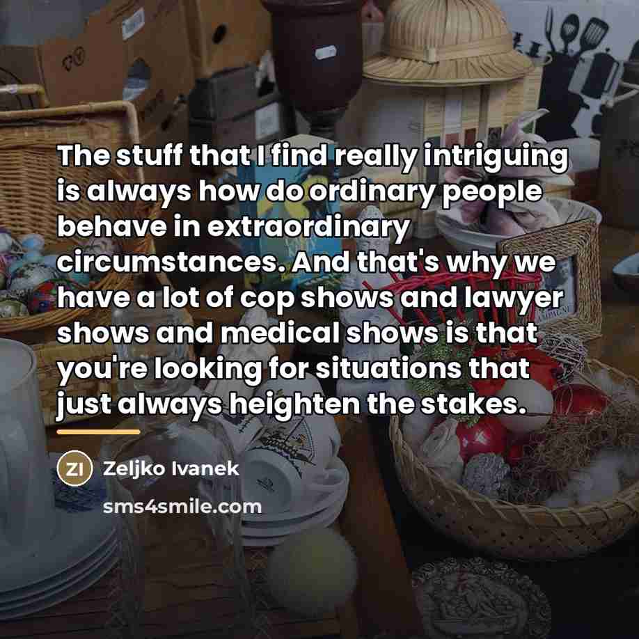 “The stuff that I find really intriguing is always how…” quote by Zeljko Ivanek