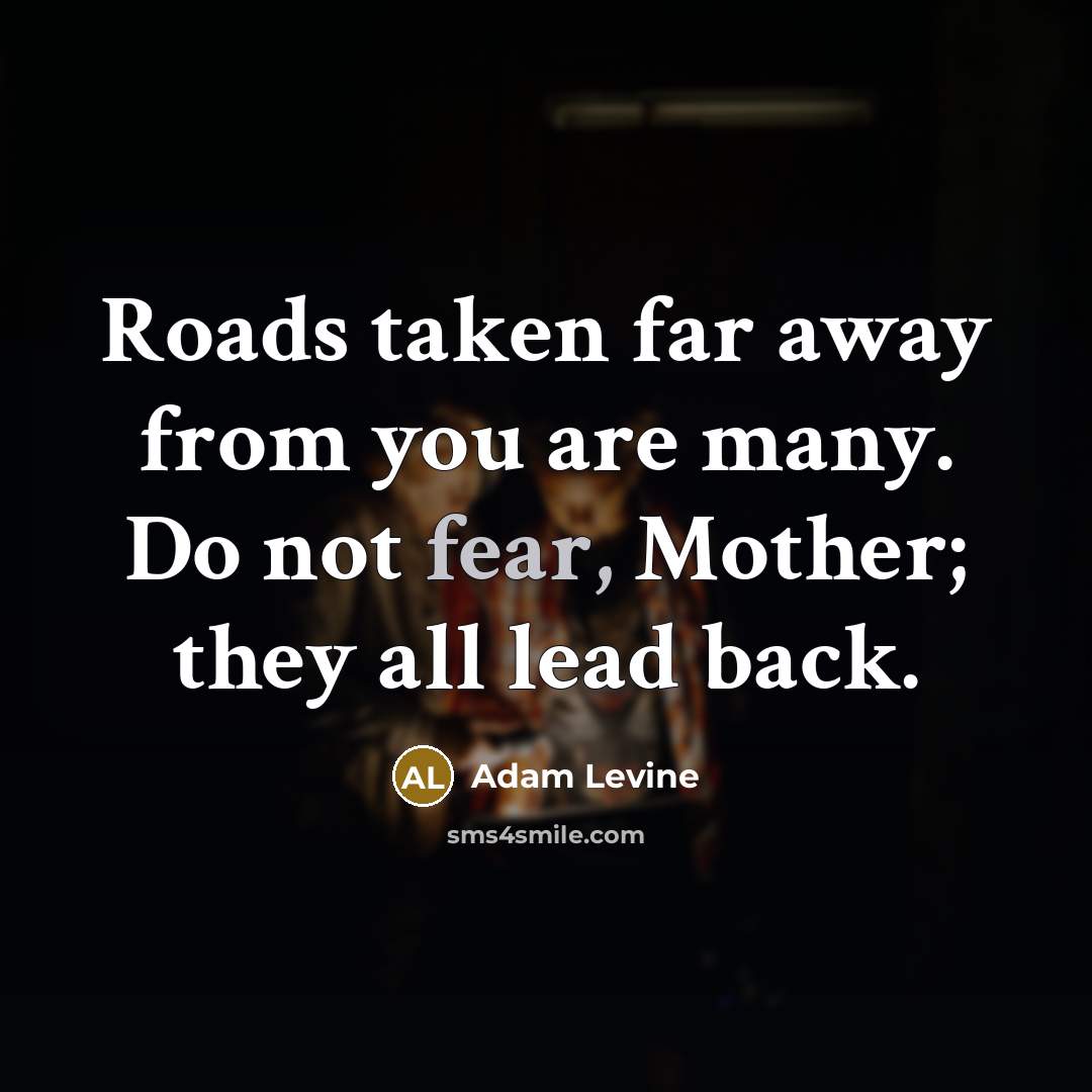 “Roads taken far away from you are many. Do not…” quote by Adam Levine